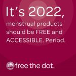 It's 2022, menatrual products should be FREE and ACCESSIBLE. Period.